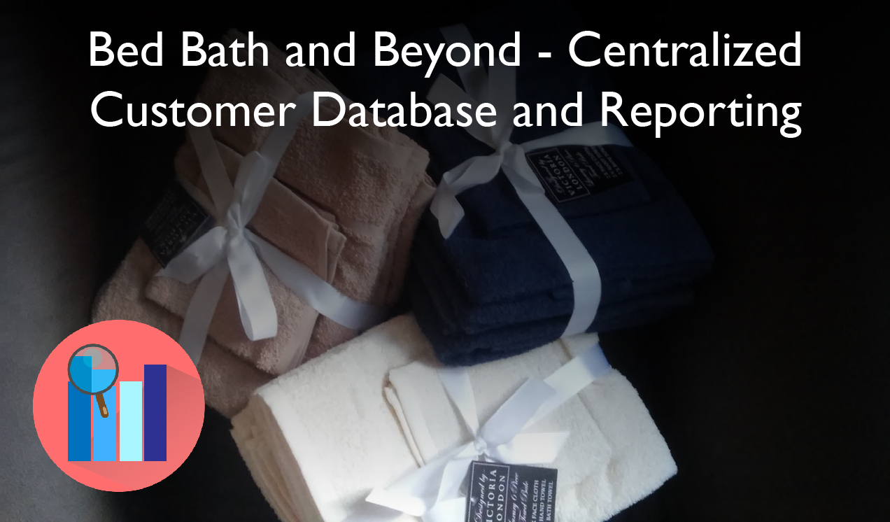 Bed Bath Beyond - Centralized Customer Database and Reporting